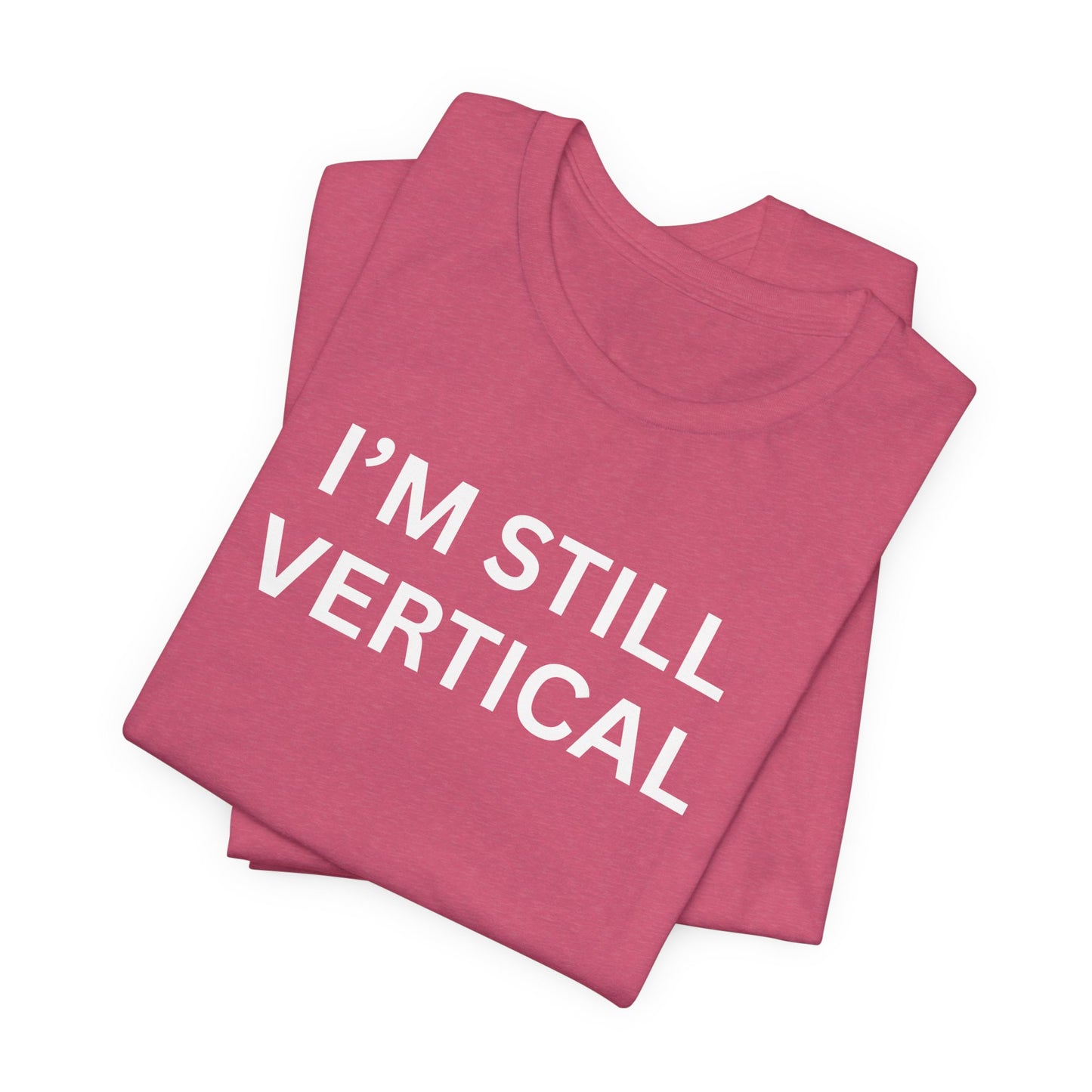 I'm Still Vertical Aging Humor Unisex Jersey Short Sleeve Tee