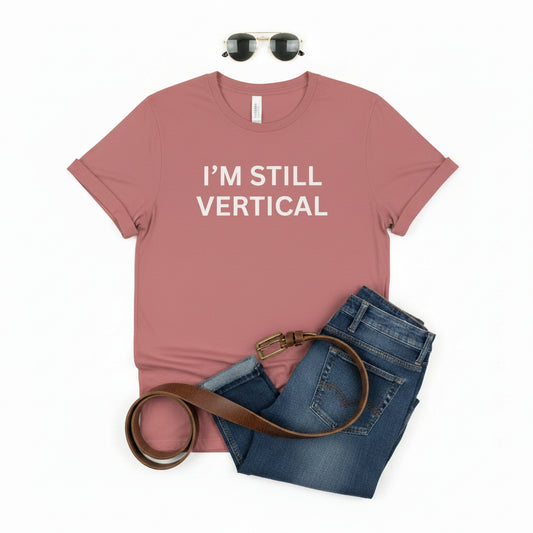 I'm Still Vertical Aging Humor Unisex Jersey Short Sleeve Tee
