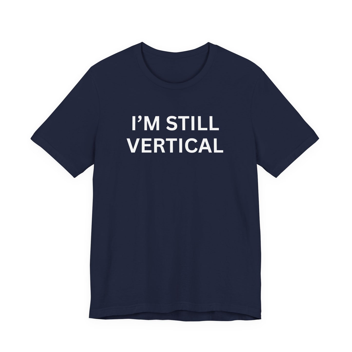 I'm Still Vertical Aging Humor Unisex Jersey Short Sleeve Tee
