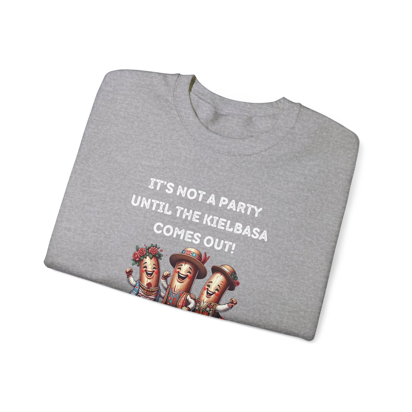 Kielbasa Shirt, It's Not a Party Until The Kielbasa Comes Out Unisex Heavy Blend™ Crewneck Sweatshirt