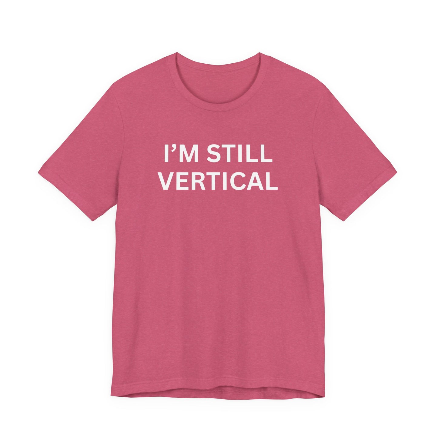 I'm Still Vertical Aging Humor Unisex Jersey Short Sleeve Tee