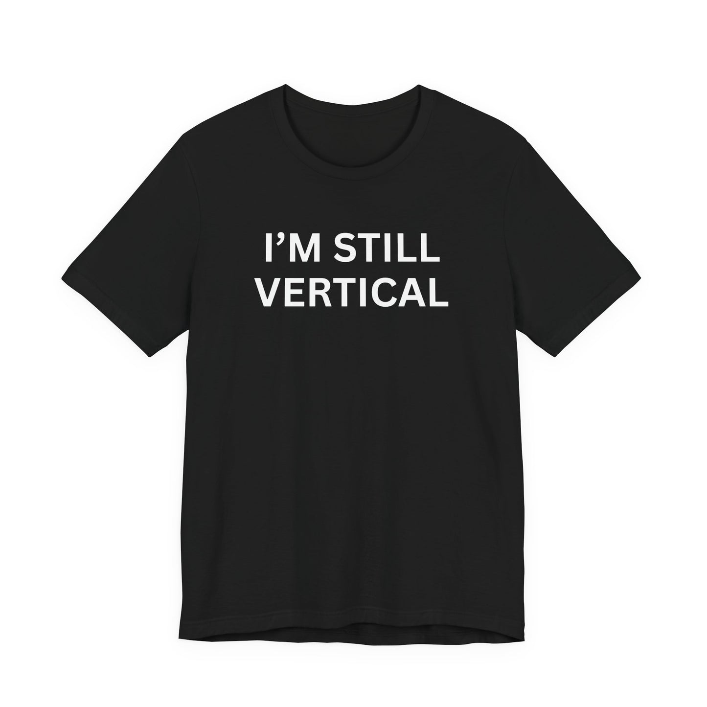 I'm Still Vertical Aging Humor Unisex Jersey Short Sleeve Tee