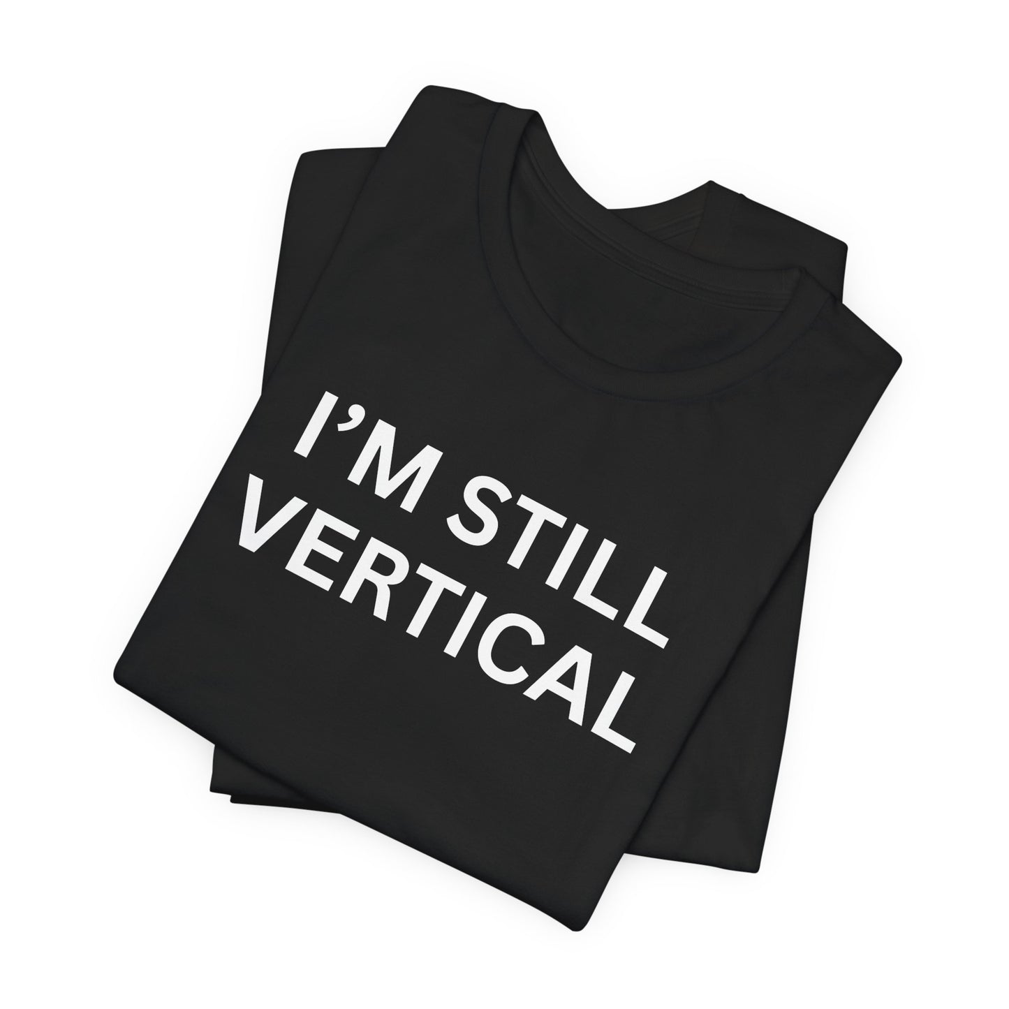 I'm Still Vertical Aging Humor Unisex Jersey Short Sleeve Tee