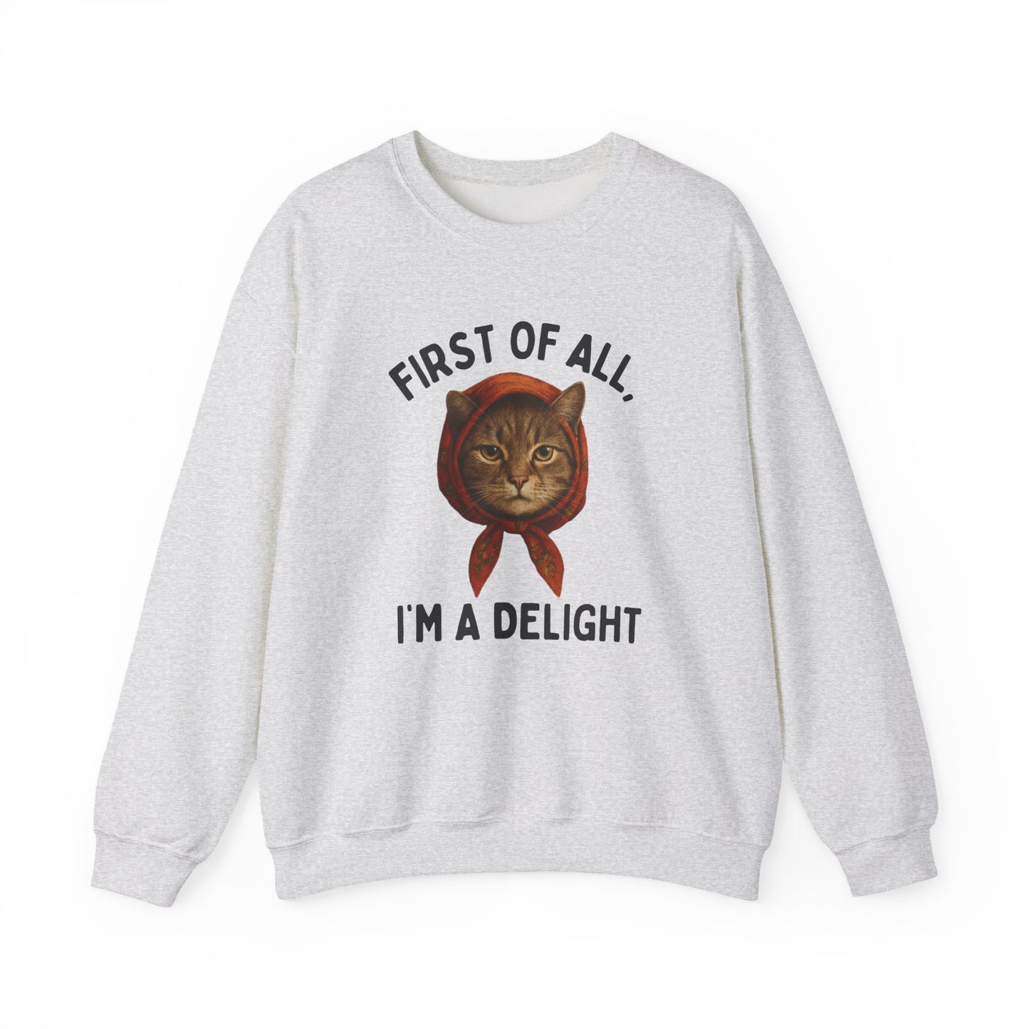 Babushka Cat Sweatshirt - Snarky Quote: First of All, I'm A Delight - Unisex Heavy Blend™
