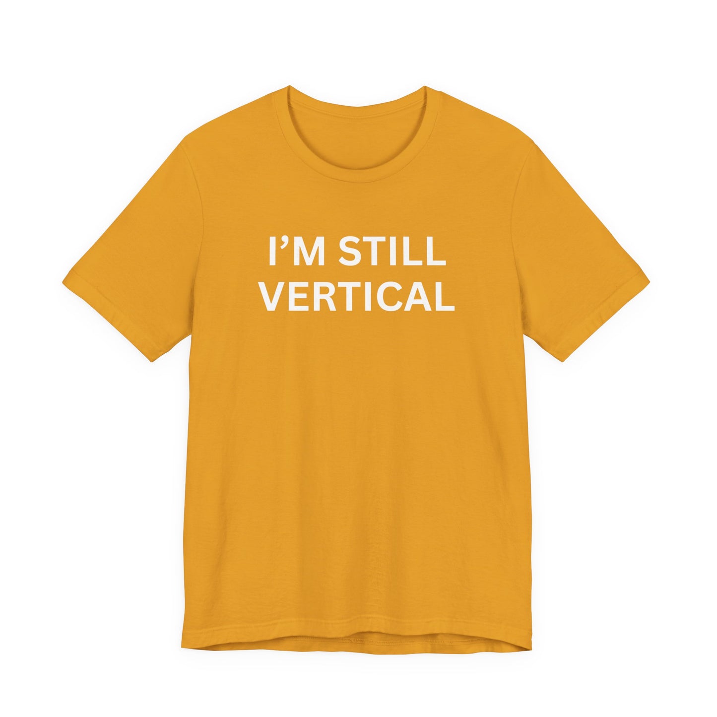 I'm Still Vertical Aging Humor Unisex Jersey Short Sleeve Tee