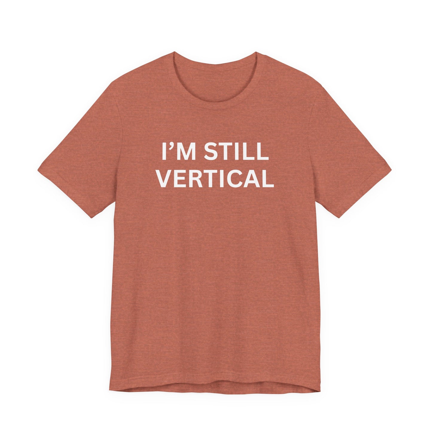 I'm Still Vertical Aging Humor Unisex Jersey Short Sleeve Tee
